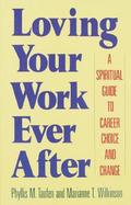 Loving Your Work Ever After A Spiritual Guide to Career Choice and Change cover