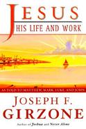Jesus, His Life and Teachings As Recorded by His Friends Matthew, Mark, Like, and John cover