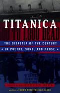 Titanica The Disaster of the Century in Poetry, Song, and Prose cover