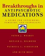Breakthroughs in Antipsychotic Medications: A Guide for Consumers, Families, and Clinicians cover