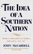 The Idea of a Southern Nation Southern Nationalists and Southern Nationalism, 1830-1860 cover