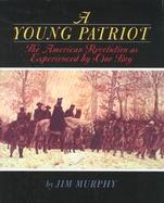 Young Patriot The American Revolution As Experienced by One Boy cover