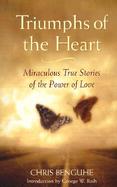 Triumphs of the Heart Miraculous True Stories of the Power of Love cover