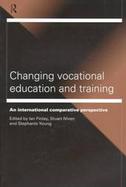 Changing Vocational Education and Training An International Comparative Perspective cover