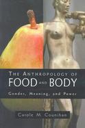 The Anthropology of Food and Body Gender, Meaning, and Power cover