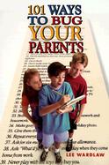 101 Ways to Bug Your Parents cover