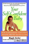 Your Self-Confident Baby How to Encourage Your Child's Natural Abilities-- From the Very Start cover