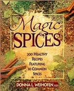 Magic Spices 200 Healthy Recipes Featuring 30 Common Spices cover
