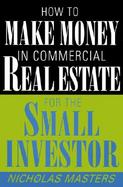 How to Make Money in Commercial Real Estate For the Small Investor cover