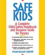 Safe Kids A Complete Child-Safety Handbook and Resource Guide for Parents cover