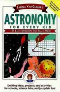 Janice Vancleave's Astronomy for Every Kid 101 Easy Experiments That Really Work cover