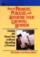 How to Promote, Publicize, and Advertise Your Growing Business Getting the Word Out Without Spending a Fortune cover