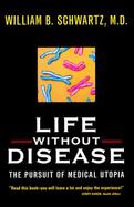 Life Without Disease The Pursuit of Medical Utopia cover
