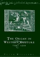 The Organ in Western Culture, 750-1250 cover