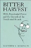 Bitter Harvest Fdr, Presidential Power and the Growth of the Presidential Branch cover