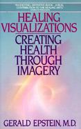 Healing Visualizations Creating Health Through Imagery cover