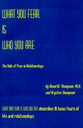 What You Fear is Who You Are: The Role of Fear in Relationships cover