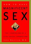 How to Have Magnificent Sex: The 7 Dimensions of a Vital Sexual Connection cover