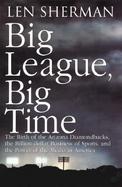 Big League, Big Time: The Birth of the Arizona Diamondbacks and the Power of Sports in America cover