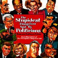 The Stupidest Things Ever Said by Politicians cover