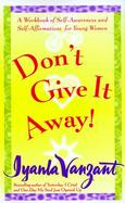 Don't Give It Away! A Workbook of Self-Awareness and Self-Affirmations for Young Women cover