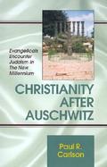 Christianity After Auschwitz Evangelicals Encounter Judaism in the New Millennium cover