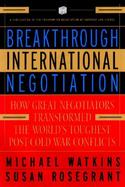 Breakthrough International Negotiation How Great Negotiators Transformed the World's Toughest Post-Cold War Conflicts cover