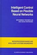 Intelligent Control Based on Flexible Neural Networks cover