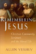 Remembering Jesus Christian Community, Scripture, and the Moral Life cover