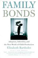 Family Bonds Adoption, Infertility, and the New World of Child Production cover