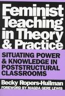 Feminist Teaching in Theory and Practice Situating Power and Knowledge in Poststructural Classrooms cover