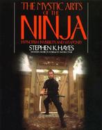The Mystic Arts of the Ninja Hypnotism, Invisibility, and Weaponry cover