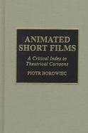 Animated Short Films A Critical Index to Theatrical Cartoons cover