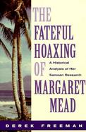 The Fateful Hoaxing of Margaret Mead: A Historical Analysis of Her Samoan Research cover