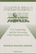 Malthusian Worlds: U. S. Leadership and the Governing of the Population Crisis cover