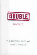 Double Jeopardy The History, the Law cover