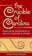 The Crucible of Carolina Essays in the Development of Gullah Language and Culture cover