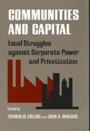 Communities and Capital Local Struggles Against Corporate Power and Privatization cover
