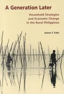 A Generation Later Household Strategies and Economic Change in the Rural Philippines cover