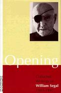 Opening: Collected Writings of William Segal, 1985-1997 cover