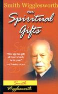 Smith Wigglesworth on Spiritual Gifts cover