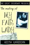 My Fair Lady: The Making of the Great Broadway Musical Mega-Hits cover
