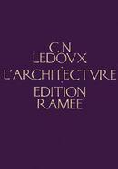 Architecture De C.N. Ledoux Premier Volume, Contenant Des Plans, Elevations, Coupes, Vues Perspectives... cover