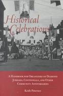 Historical Celebrations A Handbook for Organizers of Diamond Jubilees, Centennials, and Other Community Anniversaries cover