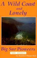 A Wild Coast and Lonely Big Sur Pioneers cover