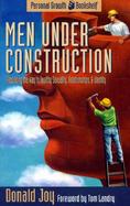 Men Under Construction Rebuilding the Way to Healthy Sexuality, Relationships, & Identity cover