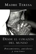 Desde el Corazon Madre Teresa: Pensamientos, Anecdotas y Oraciones cover