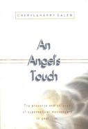 An Angel's Touch: The Presence and Purpose of Supernatural Messengers in Your Life cover