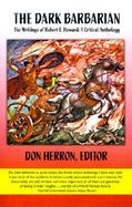 The Dark Barbarian The Writings of Robert E Howard  A Critical Anthology cover