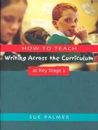 How to Teach Writing Across the Curriculum at Key Stage 2 cover
